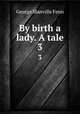 By birth a lady. A tale. 3, Fenn George Manville 