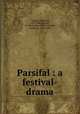 Parsifal : a festival-drama, Wagner, Richard, 1813-1883,Corder, H. (Henrietta), d. 1922,Corder, Frederick, 1852-1932 