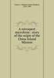 A retrospect microform : story of the origin of the China Inland Mission, Taylor, J. Hudson (James Hudson), 1832-1905 