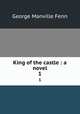 King of the castle : a novel. 1, Fenn George Manville 