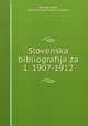 Slovenska bibliografija za 1. 1907-1912, lebinger, Janko, 1876-,Slovenska matica v Ljubljani 