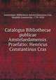 Catalogus Bibliothecae publicae Amstelaedamensis. Praefatio: Henricus Constantinus Cras., Amsterdam. Bibliotheca Amstelodamensis,Cras, Hendrik Constantijn, 1739-1820 