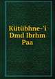 Ktbhne-`i Dmd Ibrhm Paa, 