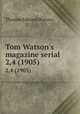 Tom Watson`s magazine serial. 2,4 (1905), Thomas E. Watson 