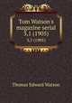Tom Watson`s magazine serial. 3,1 (1905), Thomas E. Watson 