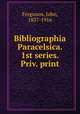 Bibliographia Paracelsica. 1st series. Priv. print, Ferguson, John, 1837-1916 