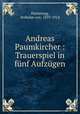 Andreas Paumkircher : Trauerspiel in fnf Aufzgen, Wartenegg, Wilhelm von, 1839-1914 