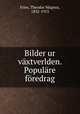 Bilder ur vxtverlden. Populre fredrag, Fries, Theodor Magnus, 1832-1913 