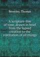 A scripture-line of time, drawn in brief from the lapsed creation to the restitution of all things, Beverley, Thomas 