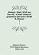 Homer: Iliad. With an introd., a brief Homeric grammar and notes by D.B. Monro. 1, Homer,Monro, D. B. (David Binning), 1836-1905 
