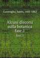 Alcuni discorsi sulla botanica. fasc.1, Garovaglio, Santo, 1805-1882 
