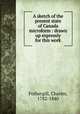 A sketch of the present state of Canada microform : drawn up expressly for this work, Fothergill, Charles, 1782-1840 