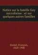 Notice sur la famille Guy microforme : et sur quelques autres familles, 