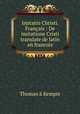 Imitatio Christi. Franais : De imitatione Cristi translate de latin en francois, 