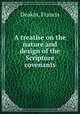 A treatise on the nature and design of the Scripture covenants, Deakin, Francis 