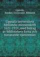 Uppsala universitets biblioteks minnesskrift 1621-1921, med bidrag av bibliotekets forna och nuvarande tjnstemn, Uppsala, Sweden. Universitet. Bibliotek 