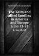 The Keim and allied families in America and Europe. 2, no.13-23, De B. Randolph Keim 