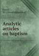 Analytic articles on baptism, Faust, W. J. [from old catalog] 