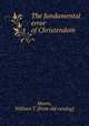 The fundamental error of Christendom, Moore, William T. [from old catalog] 
