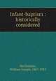 Infant-baptism : historically considered, McGlothlin, William Joseph, 1867-1933 