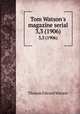 Tom Watson`s magazine serial. 3,3 (1906), Thomas E. Watson 