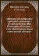 Sermons on Scriptural types and sacraments, preached before the University of Oxford : with observations upon some recent theories, Hawkins, Edward, 1789-1882 