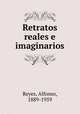 Retratos reales e imaginarios, Reyes, Alfonso, 1889-1959 