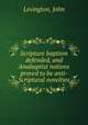 Scripture baptism defended, and Anabaptist notions proved to be anti-Scriptural novelties, Levington, John 