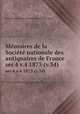 Memoires de la Societe nationale des antiquaires de France. ser.4 v.4 1873 (v.34), 