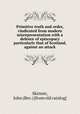 Primitive truth and order, vindicated from modern misrepresentation with a defence of episcopacy particularly that of Scotland, against an attack, Skinner, John (Rev.) [from old catalog] 