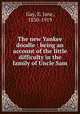 The new Yankee doodle : being an account of the little difficulty in the family of Uncle Sam, Gay, E. Jane, 1830-1919 