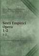 Sexti Empirici Opera. 1-2, 
