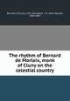 The rhythm of Bernard de Morlaix, monk of Cluny on the celestial country, Bernard, of Cluny, 12th cent,Neale, J. M. (John Mason), 1818-1866 