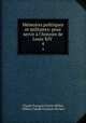 Mmoires politiques et militaires: pour servir l`histoire de Louis XIV .. 4, 