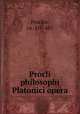 Procli philosophi Platonici opera, Proclus, ca. 410-485 