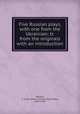 Five Russian plays, with one from the Ukrainian; tr. from the originals with an introduction, Roberts, C. E. Bechhofer (Carl Eric Bechhofer), 1894-1949 