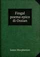 Fingal poema epico di Ossian, James Macpherson 