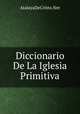 Diccionario De La Iglesia Primitiva, AtalayaDeCristo.Net 