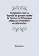 Memoires sur la derniere guerre entre la France et l`Espagne dans les Pyrenees occidentales, Beaulac 