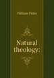 Natural theology:, William Paley 