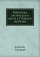 Mmoires secrets pour servir l`histoire de Perse, Antoine, Fecquet 