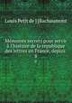 Mmoires secrets pour servir l`histoire de la republique des lettres en France, depuis .. 8, Louis Petit de ] [Bachaumont 
