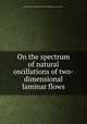 On the spectrum of natural oscillations of two-dimensional laminar flows, United States.: National Advisory Committee for Aeronautics 