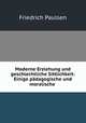 Moderne Erziehung und geschlechtliche Sittlichkeit: Einige pdagogische und moralische ., Friedrich Paulsen 