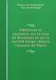 Mmoires et souvenirs sur la cour de Bruxelles et sur la socit belge: depuis l`poque de Marie ., 