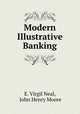 Modern Illustrative Banking, E. Virgil Neal, John Henry Moore 