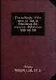 The authority of the word of God : a treatise on the criterion of Christian faith and life, Heyer, William Carl, 1872- 