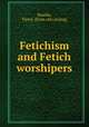 Fetichism and Fetich worshipers, Baudin, Pierre. [from old catalog] 