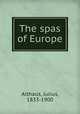 The spas of Europe, Althaus, Julius, 1833-1900 