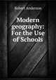 Modern geography: For the Use of Schools, Robert Anderson 